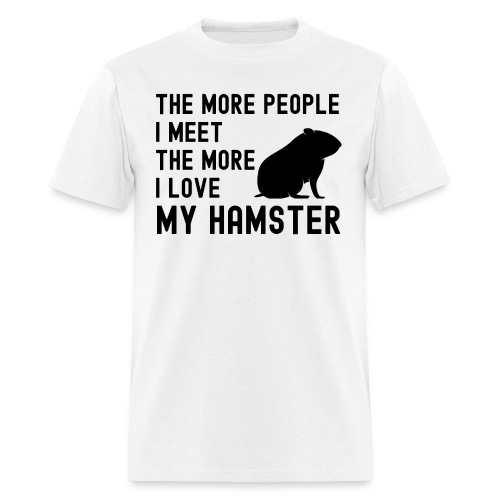 The More People I Meet The More I Love My Hamster - Men's T-Shirt