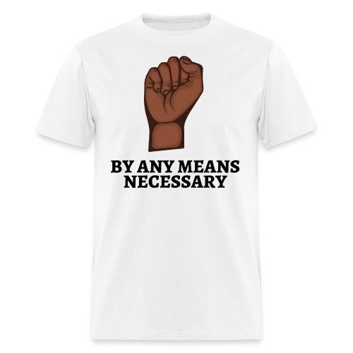 By Any Means Necessary - Raised Black Fist - Men's T-Shirt