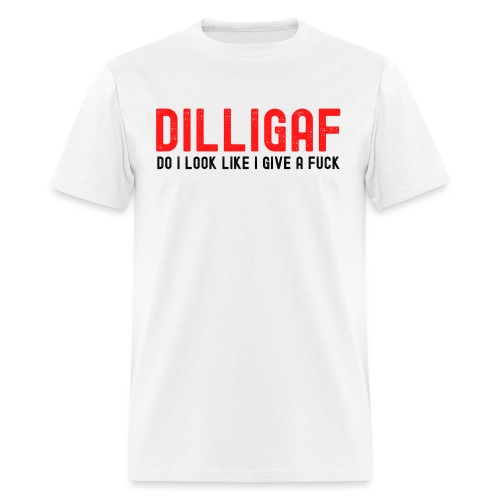 DILLIGAF Do I Look Like I Give A Fuck (distressed) - Men's T-Shirt
