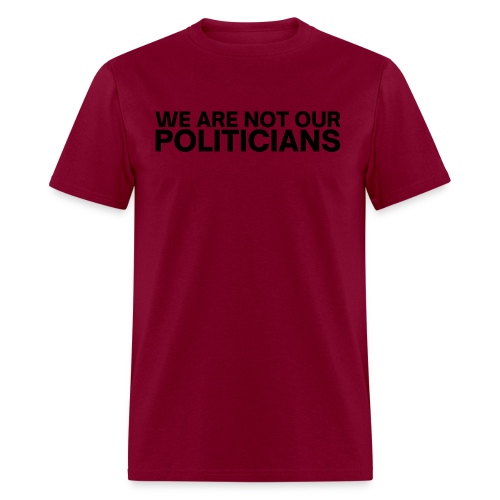 We Are Not Our Politicians (in black letters) - Men's T-Shirt