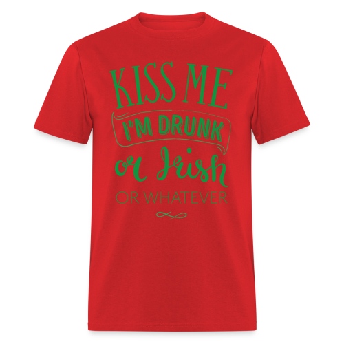 Kiss Me. I'm Drunk. Or Irish. Or Whatever - Men's T-Shirt