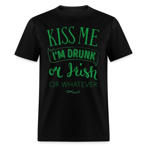 Kiss Me. I'm Drunk. Or Irish. Or Whatever - Men's T-Shirt