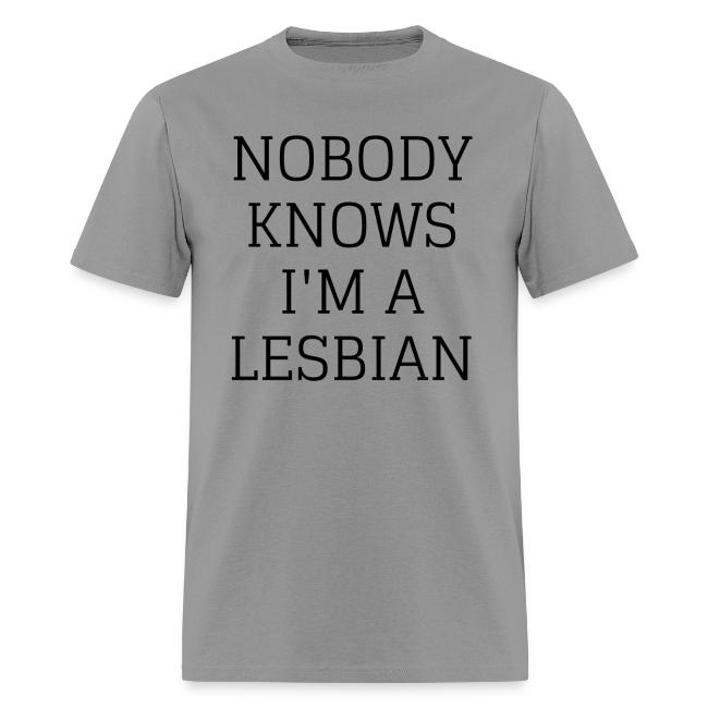 NOBODY KNOWS I M A LESBIAN