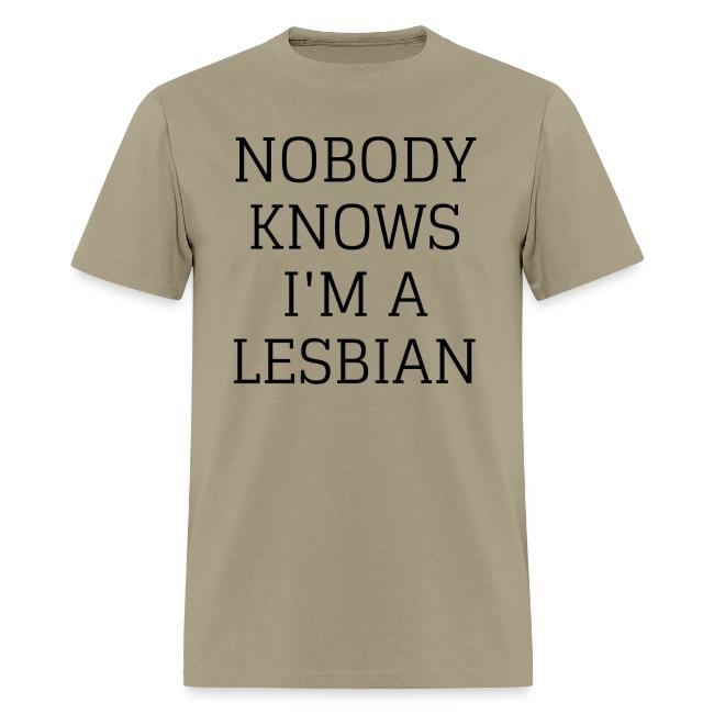 NOBODY KNOWS I M A LESBIAN