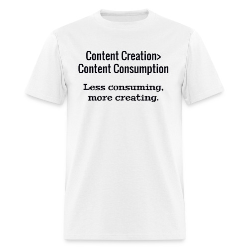 Content Creation> Content Consumption - Men's T-Shirt