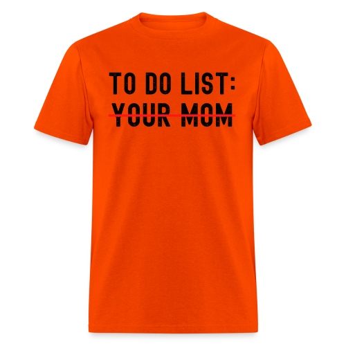 To Do List Your Mom (distressed black letters) - Men's T-Shirt