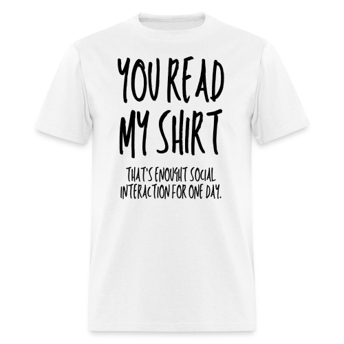 Social Interaction - You Read My Shirt - Men's T-Shirt