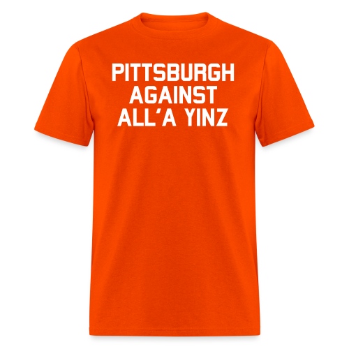 Pittsburgh Against All'a Yinz - Men's T-Shirt