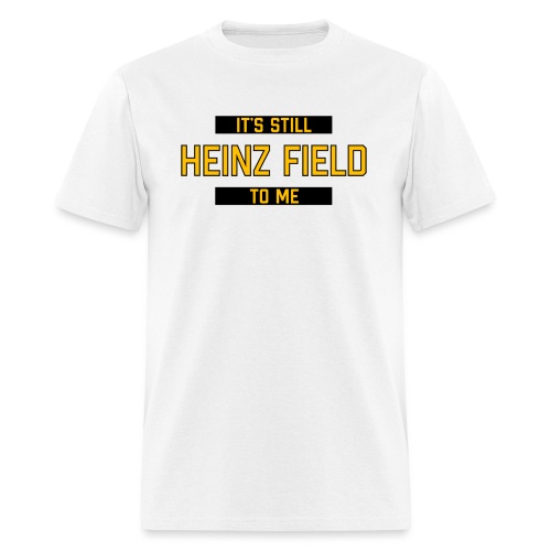 It's Still Heinz Field To Me (On Light) - Men's T-Shirt
