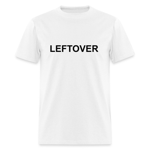 LEFTOVER - Men's T-Shirt