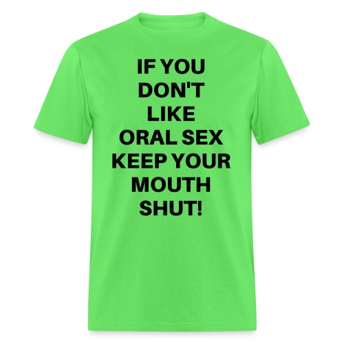 If You Don't Like Oral Sex Keep Your Mouth Shut - Men's T-Shirt