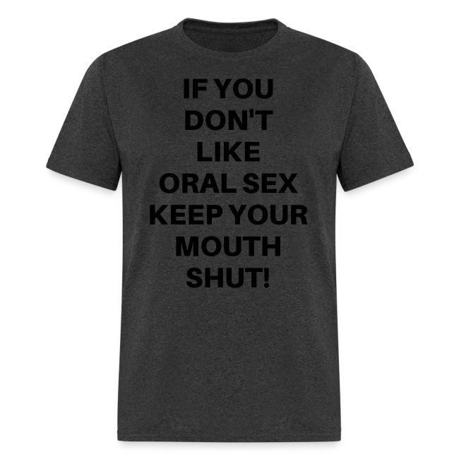 If You Don't Like Oral Sex Keep Your Mouth Shut