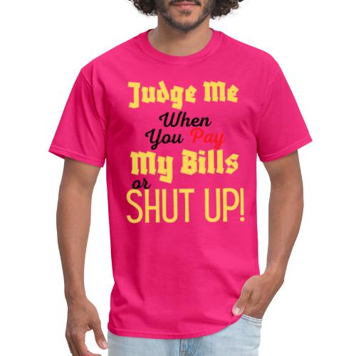 Judge Me When You Pay My Bills, funny sayings tee - Men's T-Shirt