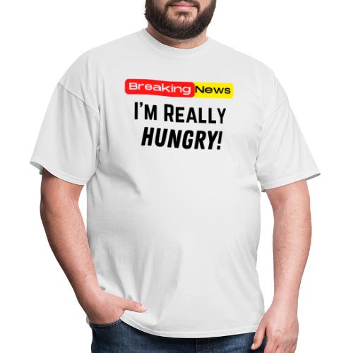 Breaking News I'm Really Hungry Funny Food Lovers - Men's T-Shirt