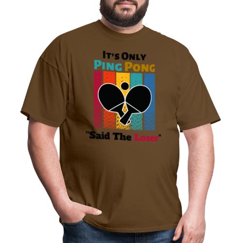 It's Only Ping Pong Said The Loser Funny Sayings - Men's T-Shirt