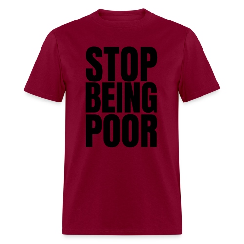 STOP BEING POOR - Men's T-Shirt
