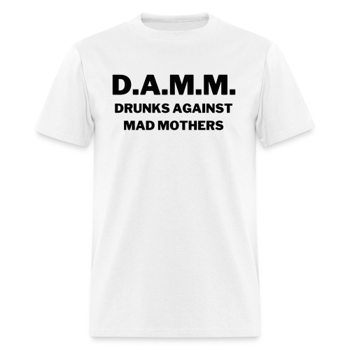 DAMM - Drunks Against Mad Mothers - Men's T-Shirt