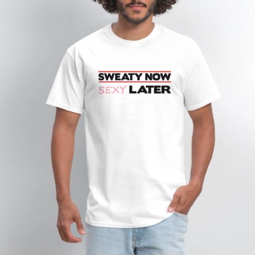 Sweaty Now Sexy later - Men's T-Shirt