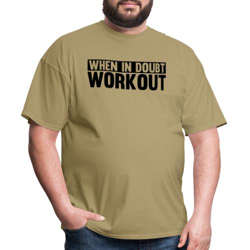 When in Doubt. Workout - Men's T-Shirt