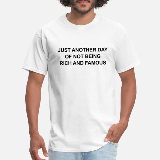 FUNNY QUOTES NOT RICH AND FAMOUS FUNNY SAYINGS' Men's T-Shirt | Spreadshirt