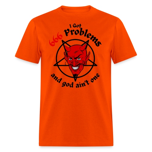 I Got 666 Problems and god ain't one - Men's T-Shirt