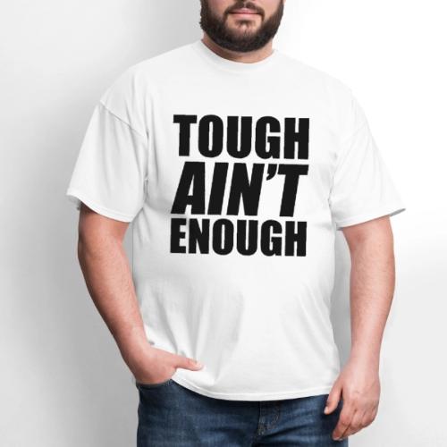 Tough Ain't Enough - Men's T-Shirt