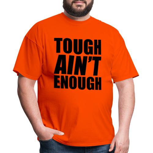 Tough Ain't Enough - Men's T-Shirt