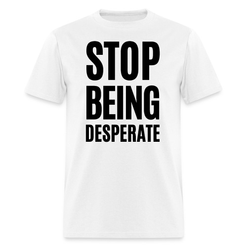 STOP BEING Desperate (Billionaire Heiress) - Men's T-Shirt