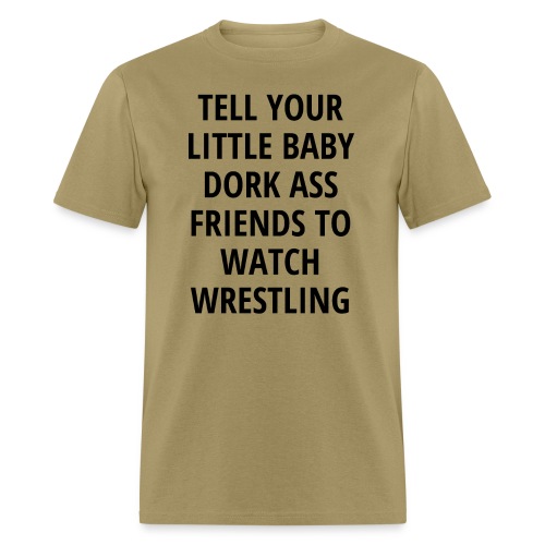 Tell Your Little Baby Dork Ass Friends To Watch Wr - Men's T-Shirt