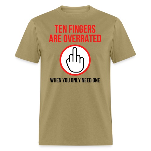 Ten Fingers Are Overrated When You Only Need One - Men's T-Shirt
