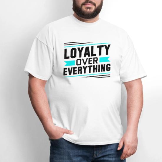 Loyalty Over Everything' Men's T-Shirt | Spreadshirt