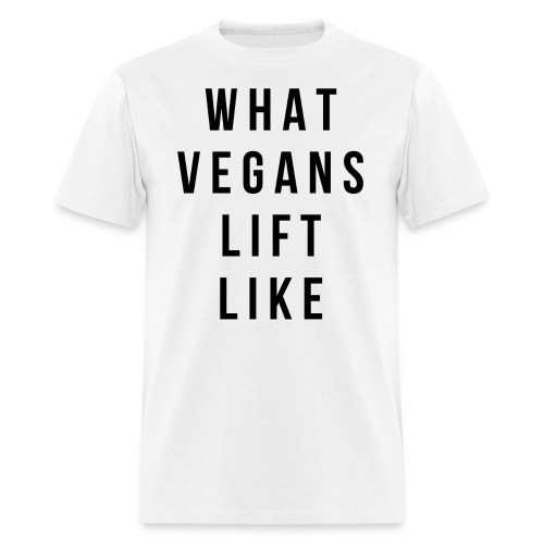 What Vegans Lift Like - Men's T-Shirt