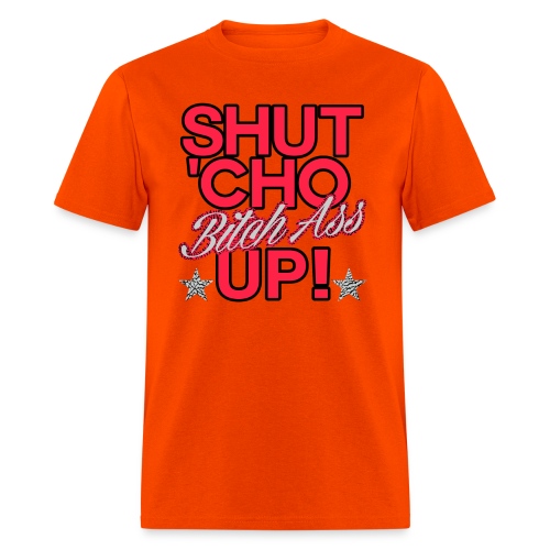 shut cho bitch ass up - Men's T-Shirt