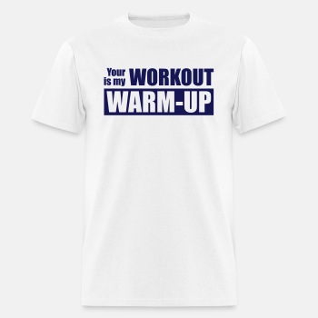 Your workout is my warm up ats - T-shirt for men