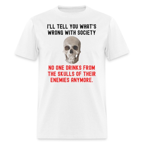 No One Drinks From The Skulls Of Their Enemies Any - Men's T-Shirt