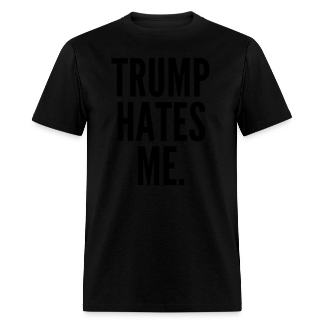 Trump Hates Me (in black letters)
