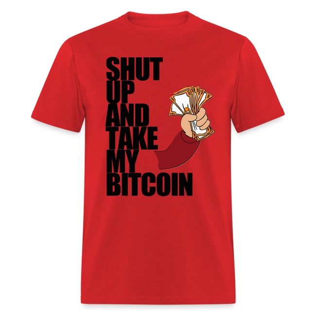 Shut Up & Take My Bitcoin T Shirt