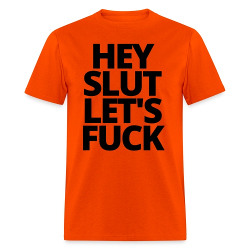 HEY SLUT LET'S FUCK (in black letters) - Men's T-Shirt