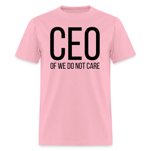 CEO of We Do Not Care - Men's T-Shirt