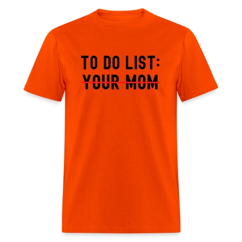 To Do List Your Mom (in black letters) - Men's T-Shirt