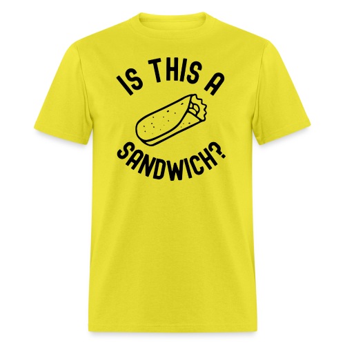 Burrito Is A Sandwich? (in black letters) - Men's T-Shirt