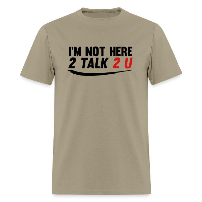 Im Not Here 2 Talk 2 You