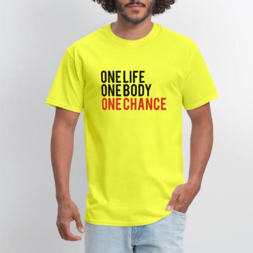 One Life One Body One Chance - Men's T-Shirt
