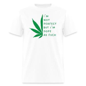 I´m not Perfect but I´m dope as Fuck - 420 T-Shirt - Men's T-Shirt - white - Front - Jose (178cm)