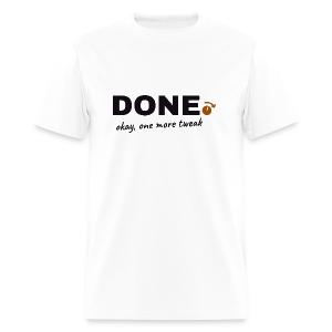 Done. Okay, One More Tweak - Producer Humor Men's T-Shirt