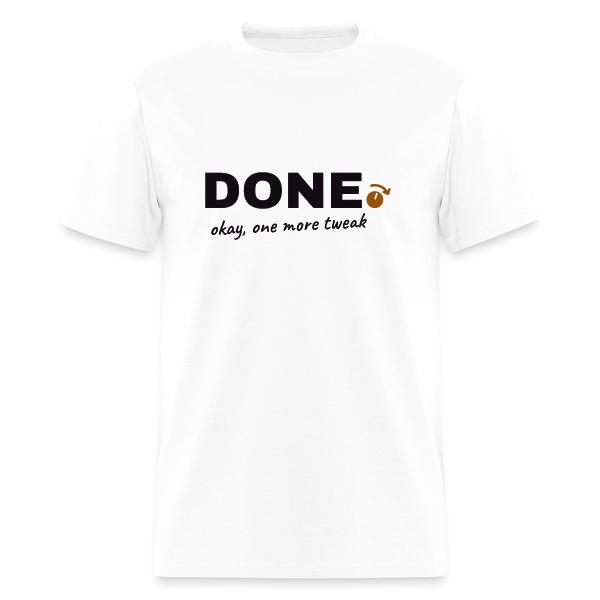 Done. Okay, One More Tweak - Producer Humor Men's T-Shirt