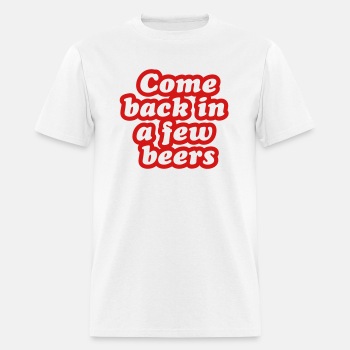 Come back in a few beers ats - T-shirt for men