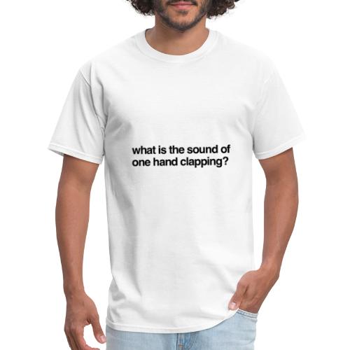 What is the sound of one hand clapping? - Men's T-Shirt