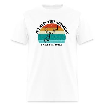 if i miss this jumpshot i will thy again,basketbal - Men's T-Shirt - white - Front - Jose (178cm)
