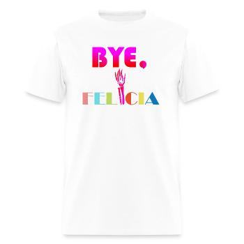 Bye Felicia - Men's T-Shirt - white - Front - Jose (178cm)